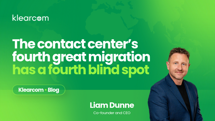 The contact center’s fourth great migration has a fourth blind spot